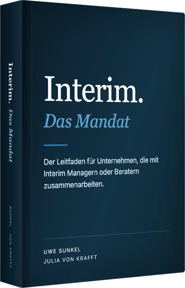 Buchcover: Interim. Das Mandat. Der Leitfaden für Unternehmen, die mit Interim Managern oder Beratern zusammenarbeiten. Von Uwe Sunkel und Julia von Krafft